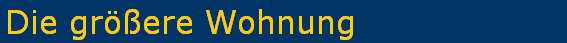 Die gr��ere Wohnung