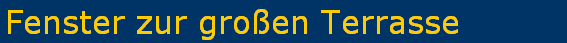 Fenster zur gro�en Terrasse